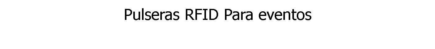 Pulseras RFID Para eventos